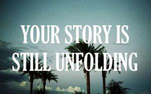 your-story-is-still-unfolding